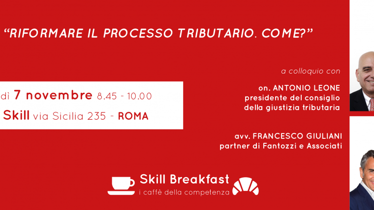 7 novembre 2019: Skill Breakfast con Antonio Leone e Francesco Giuliani sulla giustizia tributaria